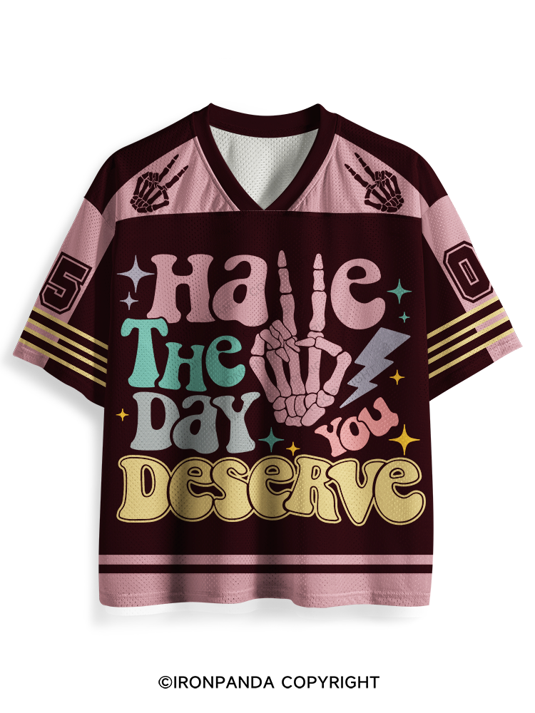 HAVE THE DAY YOU DESERVE Mesh Jersey