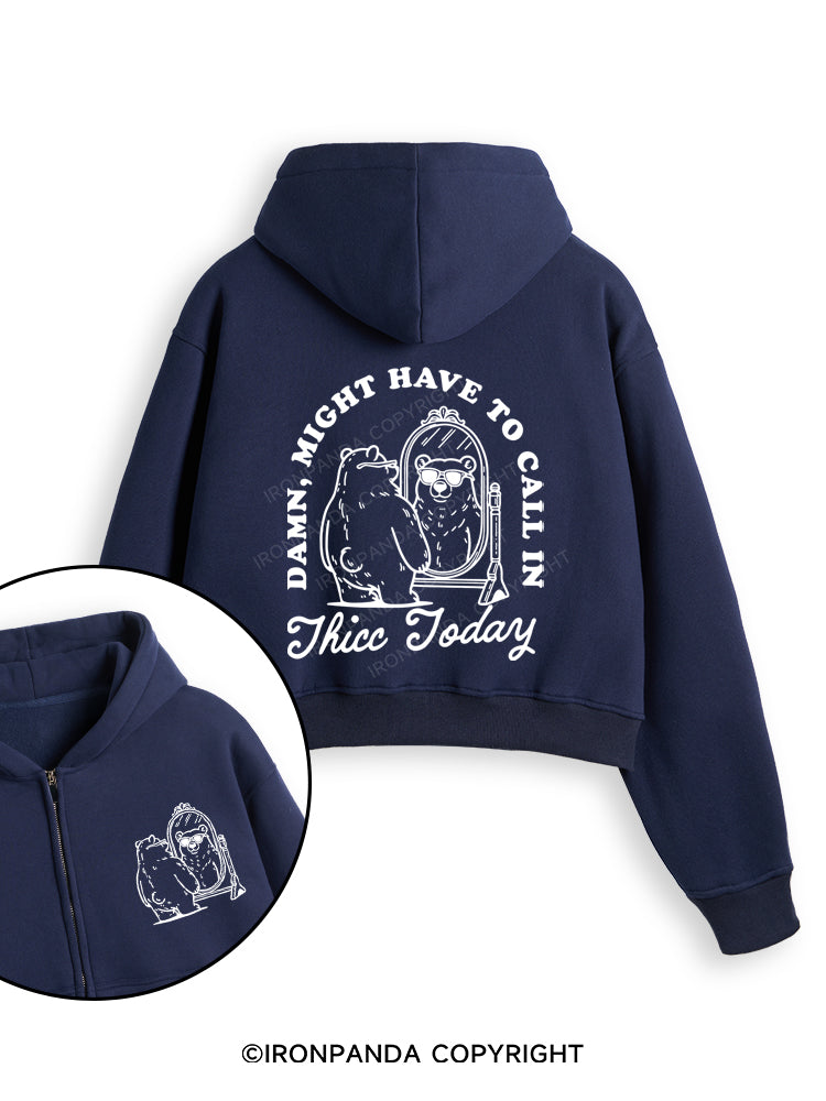 DAMN, MIGHT HAVE TO CALL IN THICC TODAY Fleece Crop Zip Up Hoodie