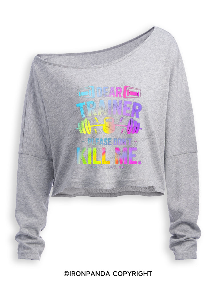DEAR TRAINER PLEASE DON'T KILL ME.TODAY Off Shoulder Long Sleeve Crop Top