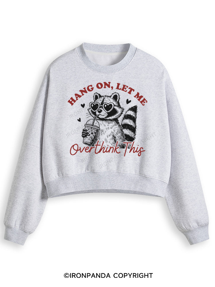 HANG ON, LET ME OVERTHINK THIS Fleece Crop Sweatshirt