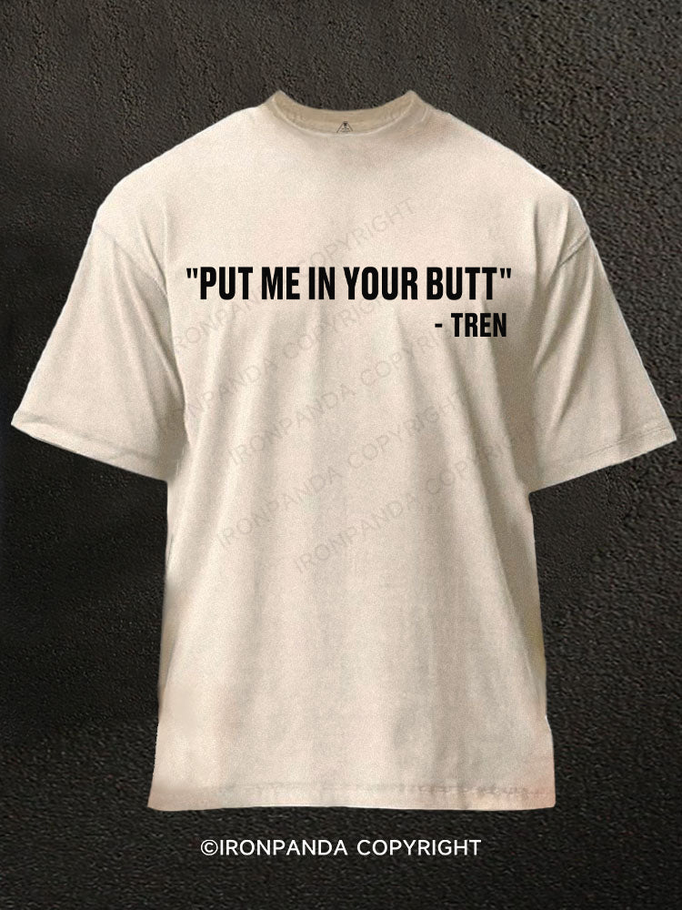 Put Me In Your Butt Tren Washed Gym Shirt