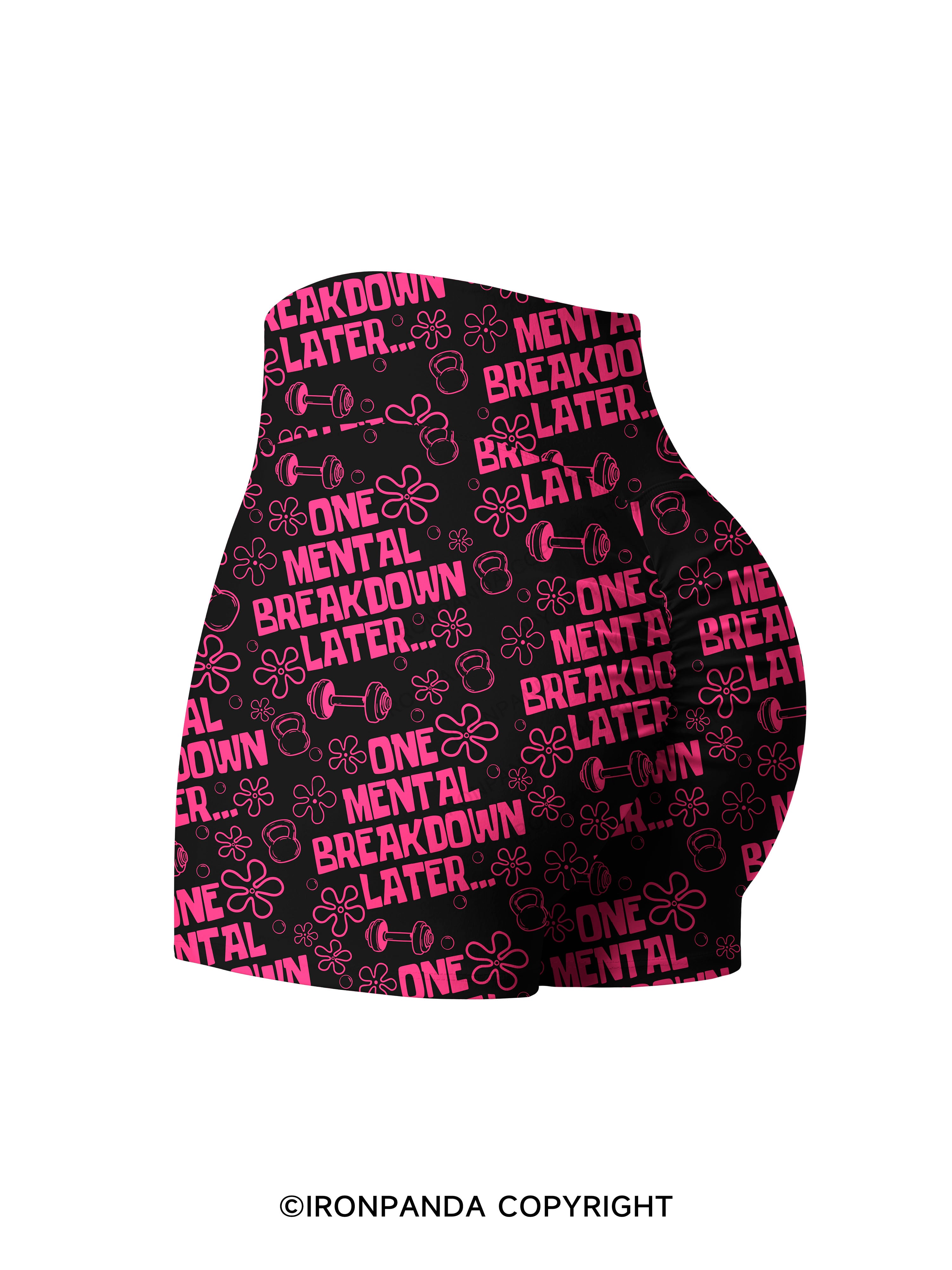 ONE MENTAL BREAKDOWN LATER Printed Yoga Shorts