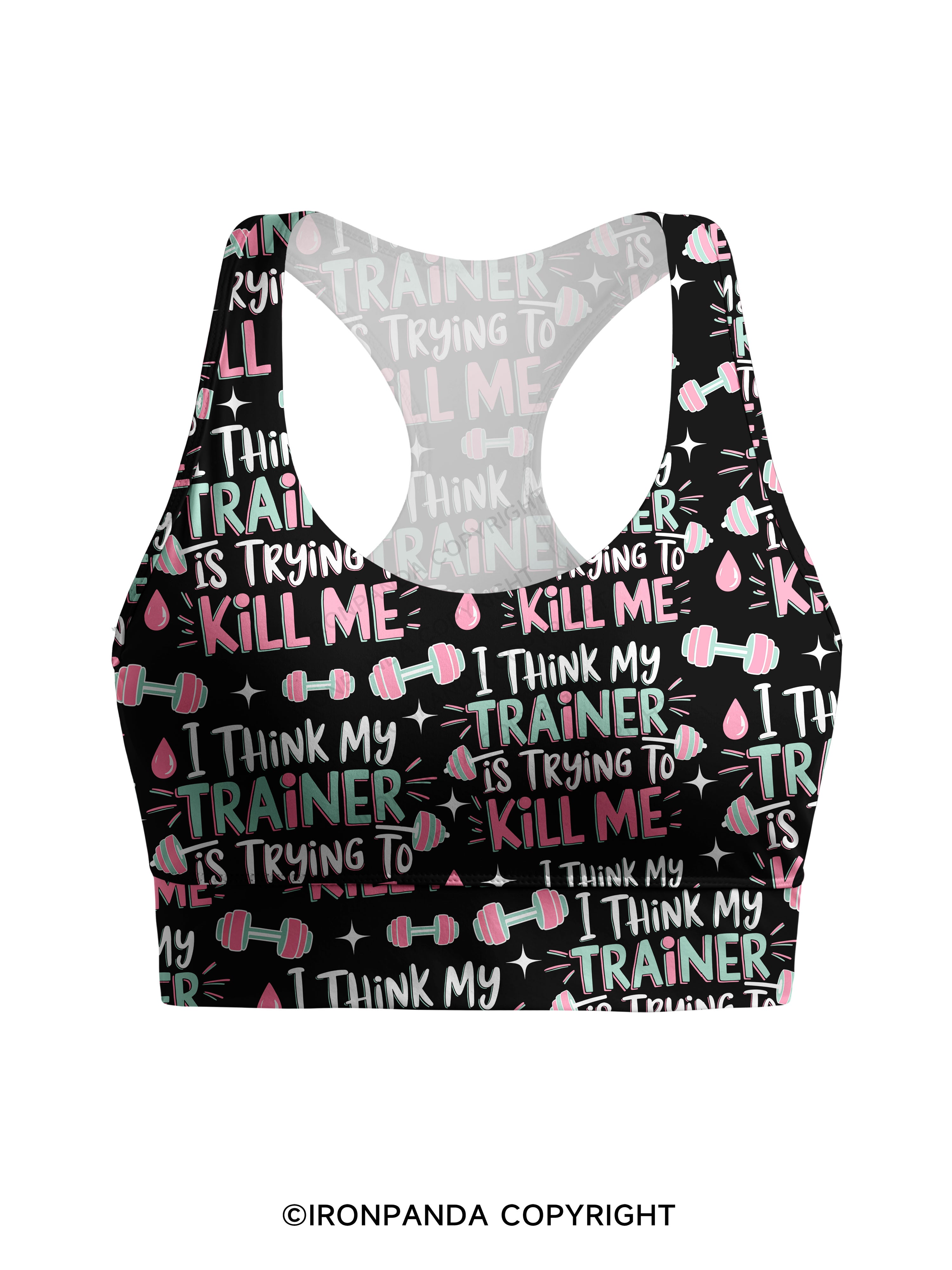 I THINK MY TRAINER IS TRYING TO KILL ME Racerback Sports Bra