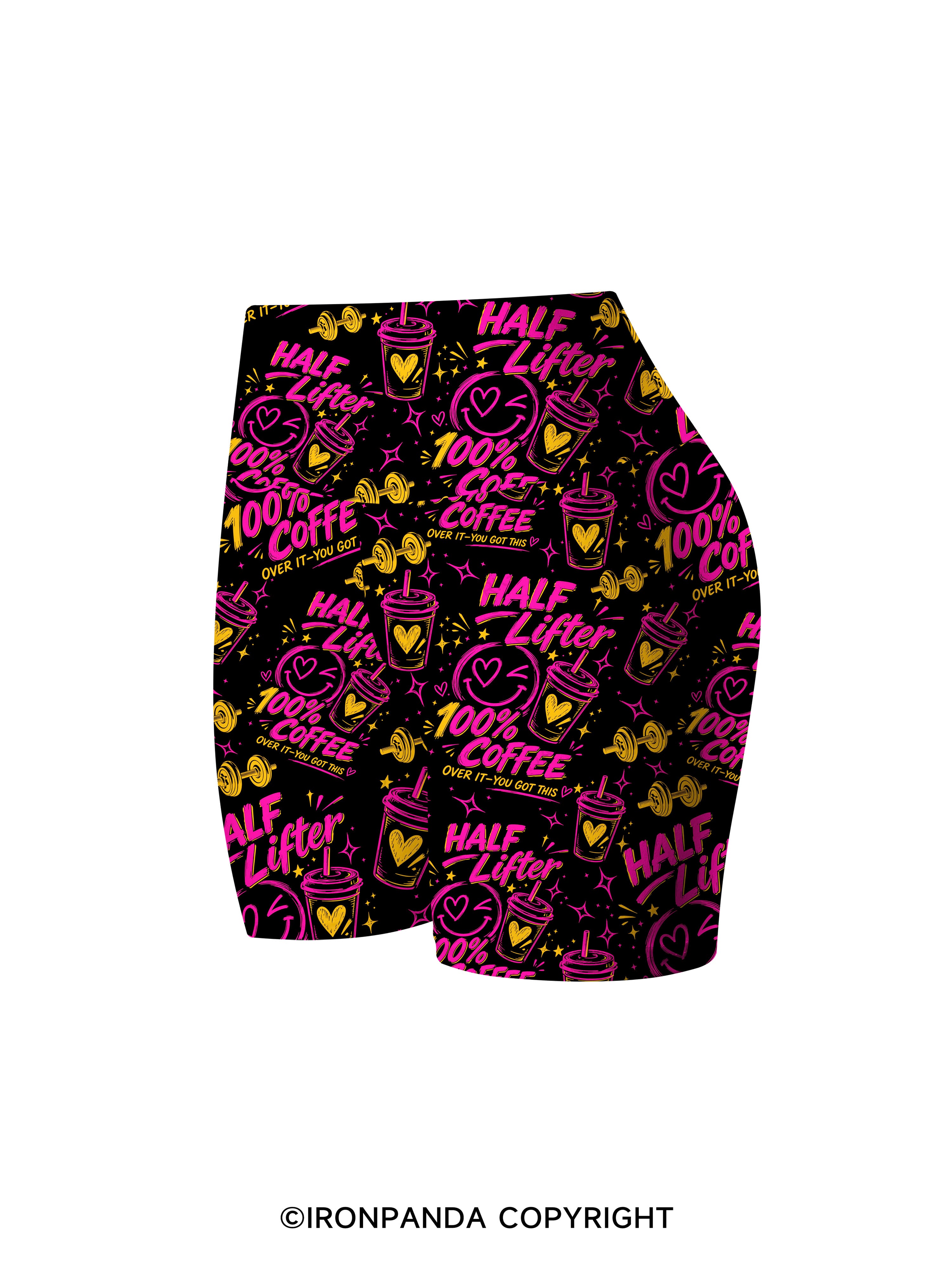 HALF LIFTER 100% COFFEE OVER IT YOU GOT THIS Printed Yoga Cycling Shorts