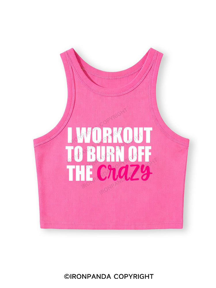 I WORKOUT TO BURN OFF THE CRAZY Fitted Crop Tank Top