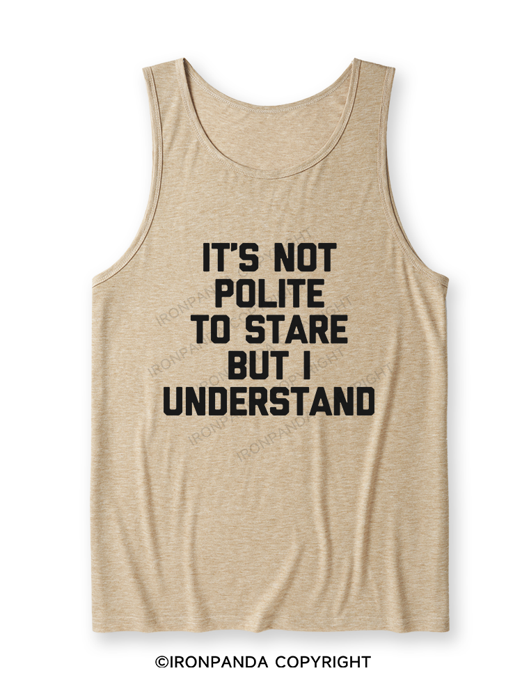 It's Not Polite To Stare But I Understand Ultra Soft Heather Tank