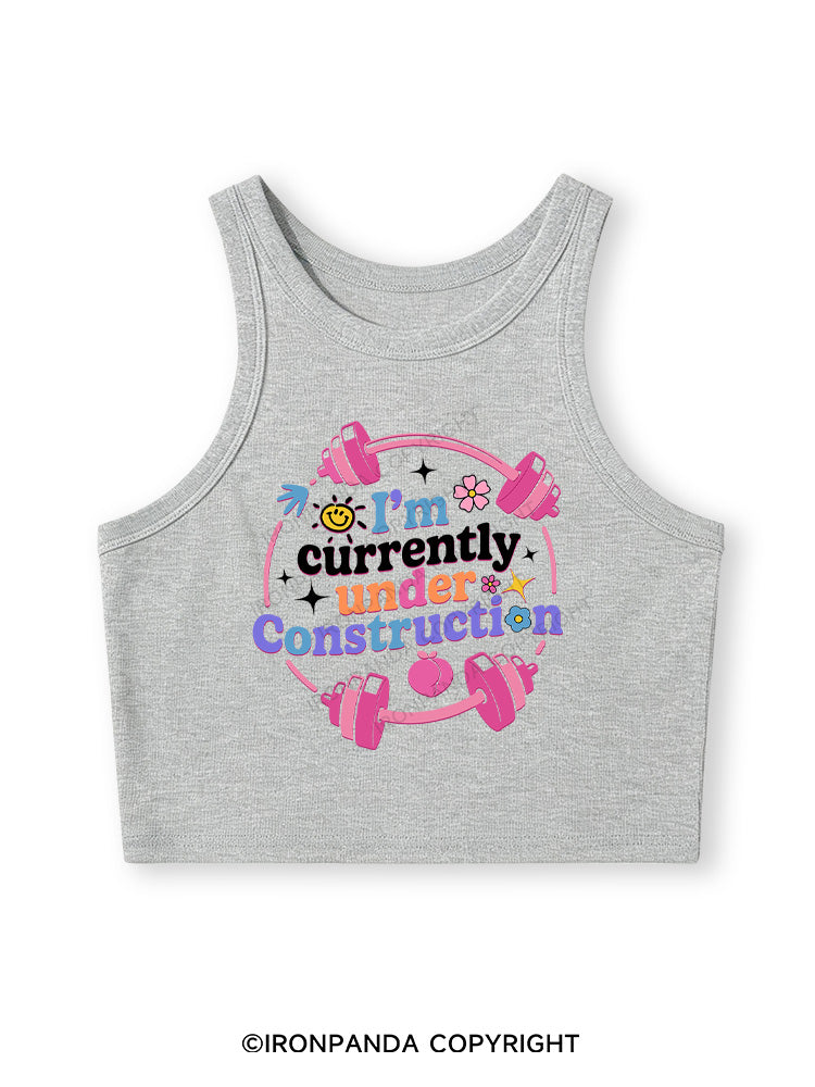 I'M CURRENTLY UNDER CONSTRUCTION Fitted Crop Tank Top