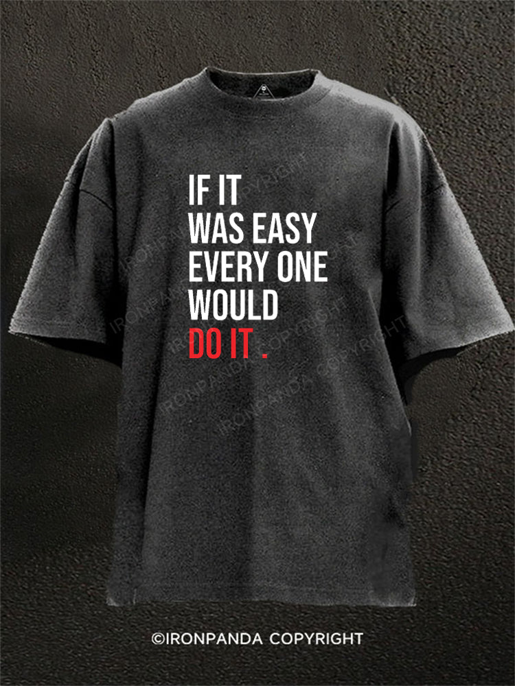 if it was easy everyone would do it Washed Gym Shirt