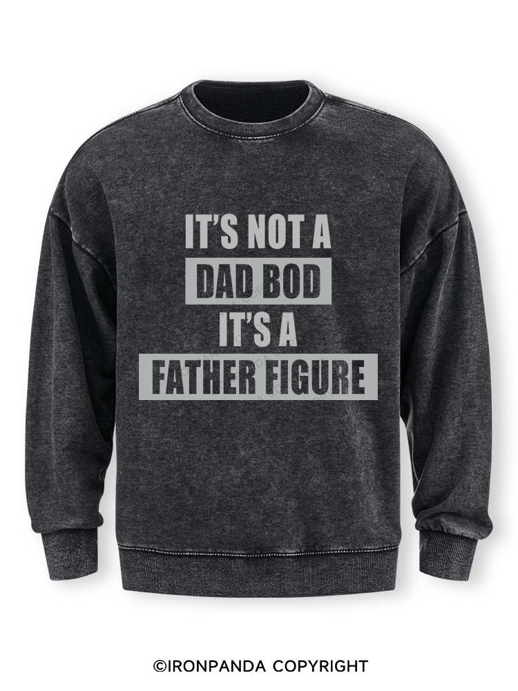It's not a dad bod it's a father figure Washed Sweatshirt
