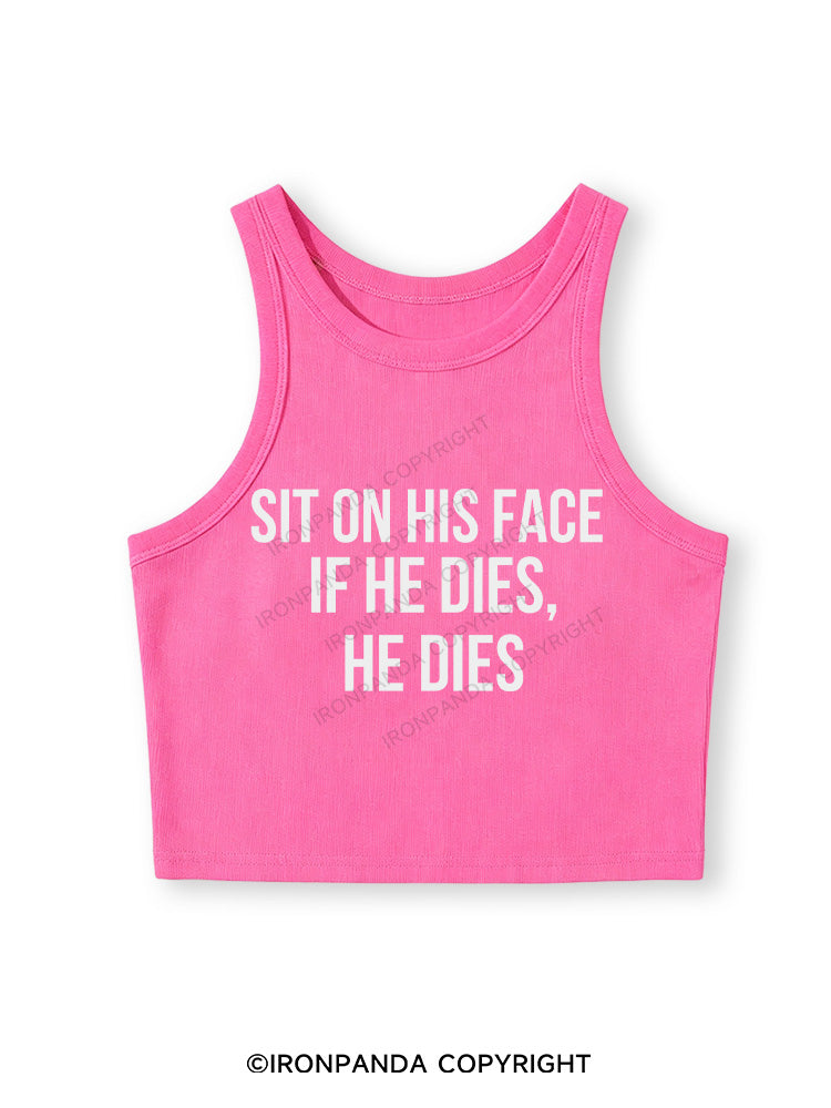 SIT ON HIS FACE. IF HE DIES, HE DIES Fitted Crop Tank Top