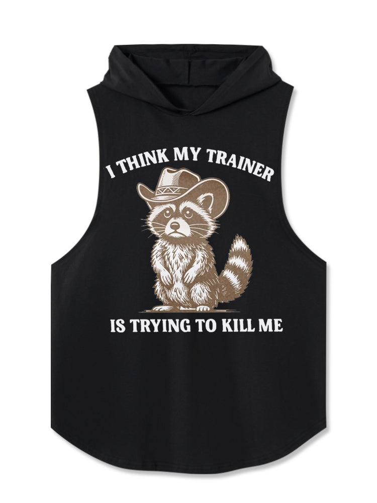 I Think My Trainer Is Trying To Kill Me Hooded Tank