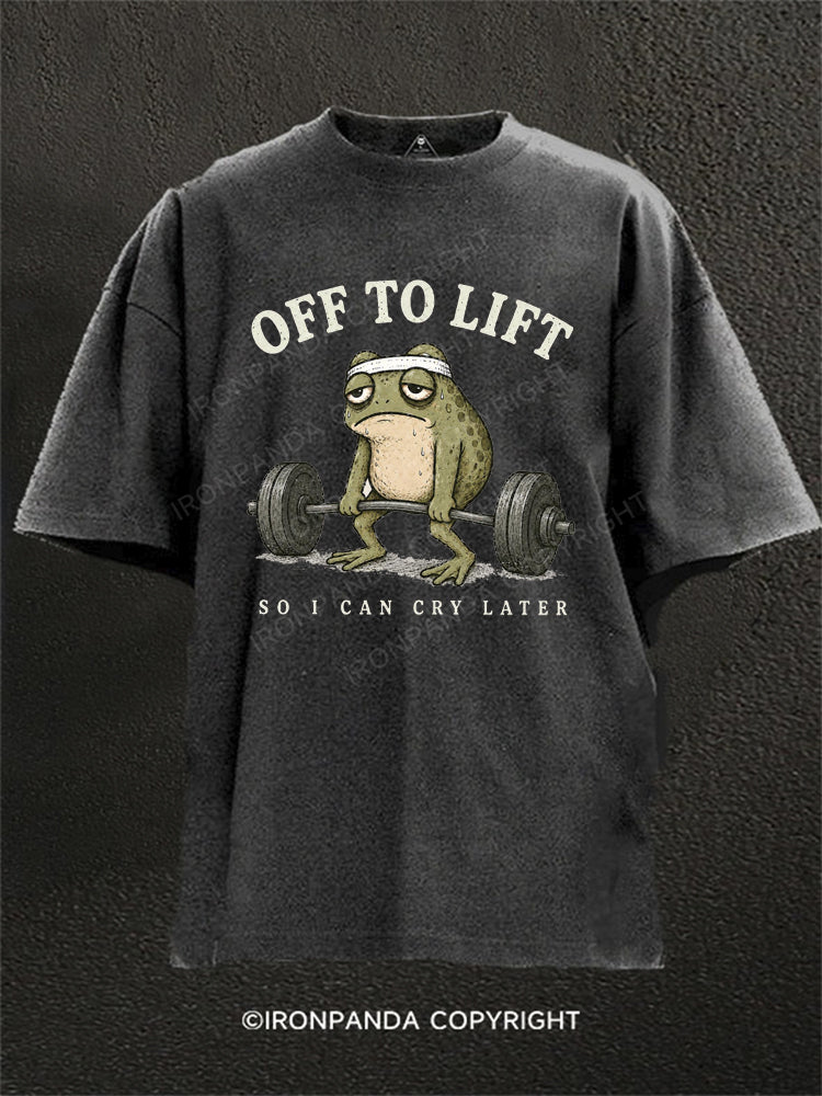 OFF TO LIFT SO I CAN CRY LATER Washed Gym Shirt
