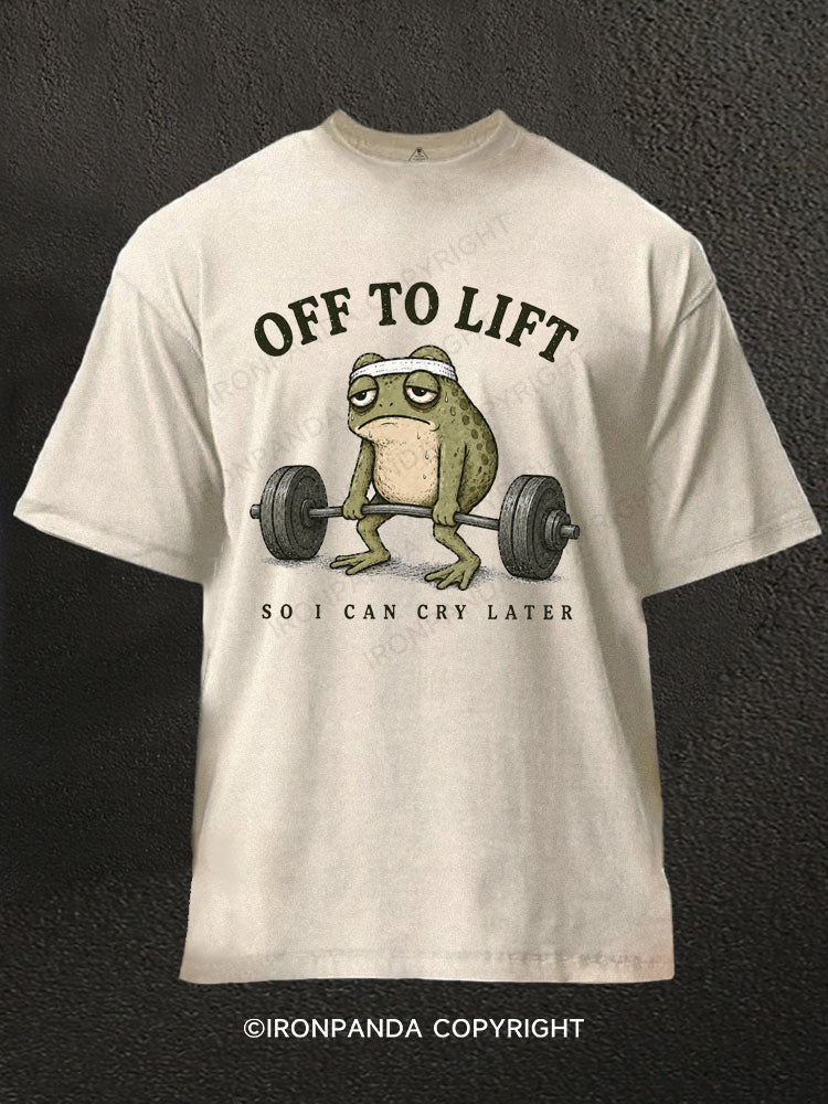 OFF TO LIFT SO I CAN CRY LATER Washed Gym Shirt