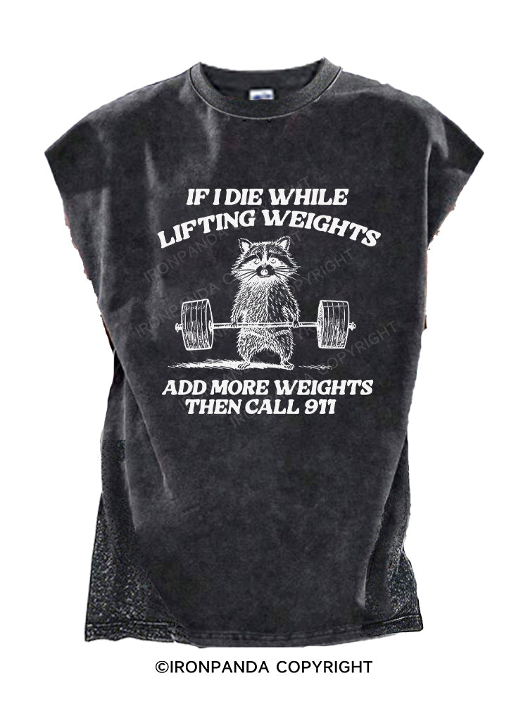 if i die while lifting weights add more weights then call 911 Cut Off Tank