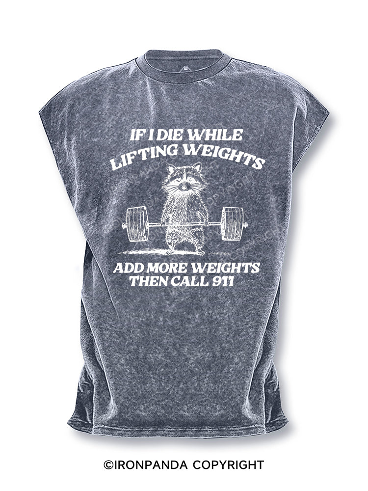 if i die while lifting weights add more weights then call 911 Cut Off Tank