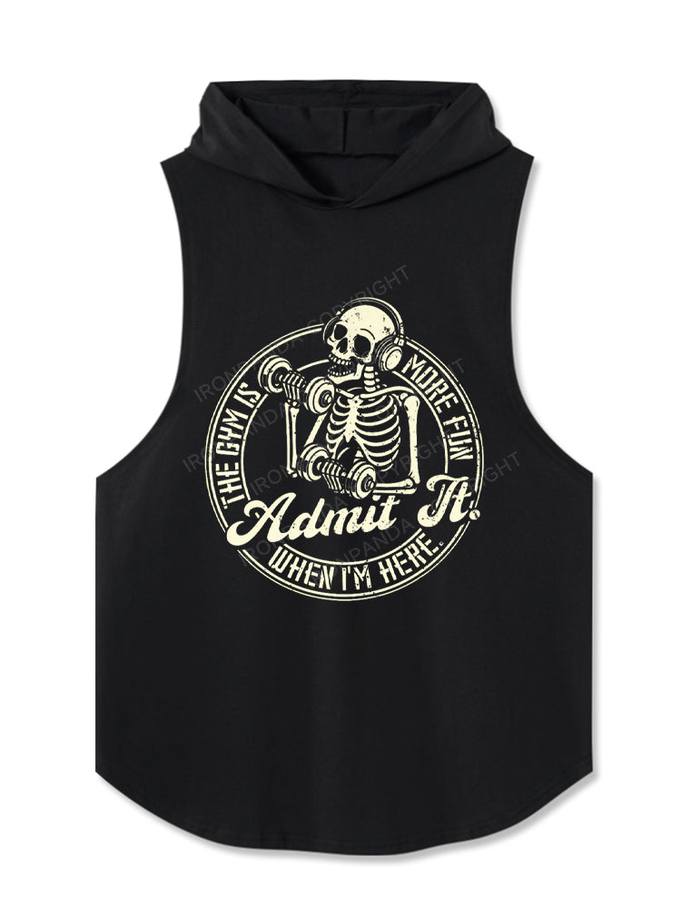 Admit It The Gym Is More Fun When I'M Here Hooded Tank