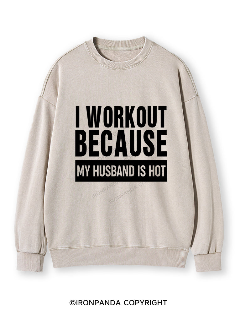 I WORKOUT BECAUSE MY HUSBAND IS HOT GYM Washed Sweatshirt