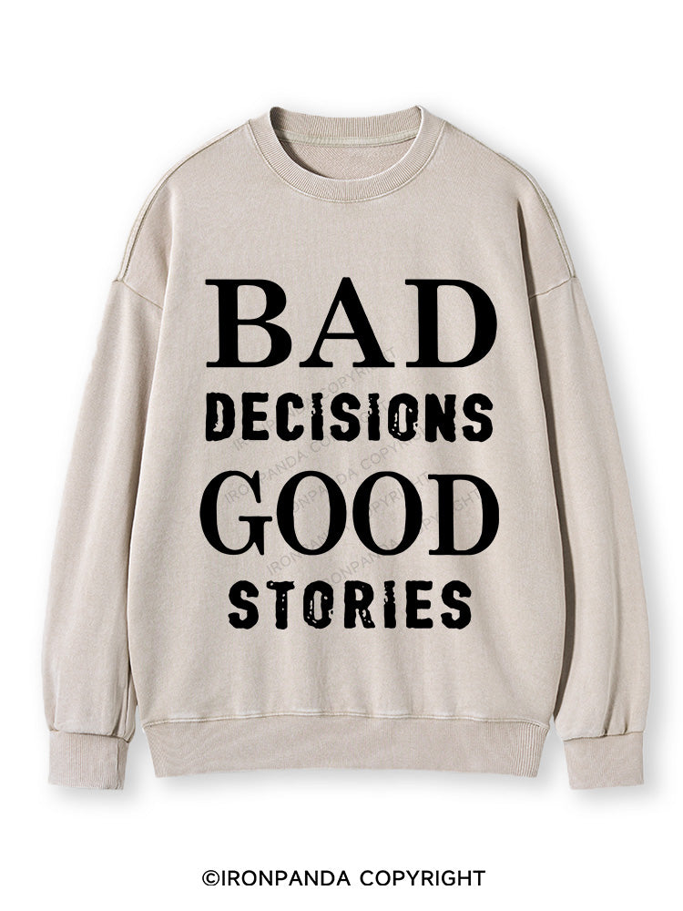 Bad Decisions Good Stories  Washed Sweatshirt