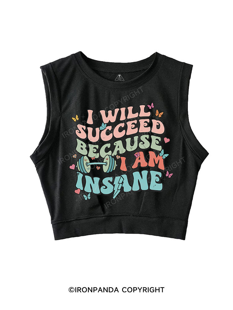 I WILL SUCCEED BECAUSE I AM INSANE SLEEVELESS CROP TOPS