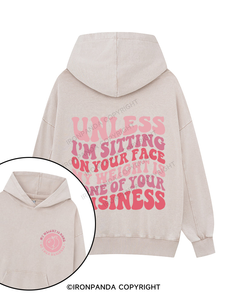 Unless I'm Sitting On Your Face My Weight Is None Of Your Business Printed Washed Gym Hoodie