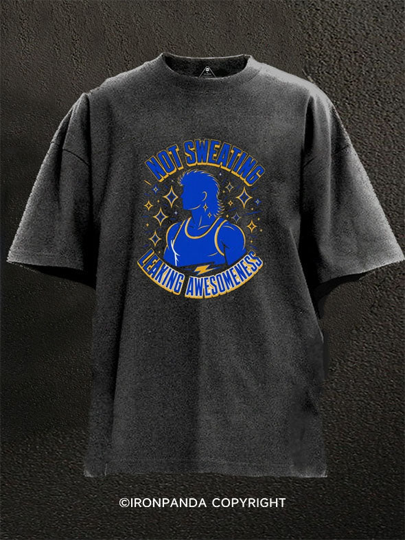 Not Sweating Leaking Awesomeness Washed Gym Shirt