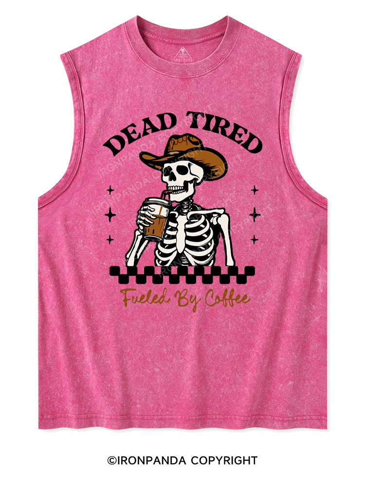 DEAD TIRED FUELED BY COFFEE Washed Tank