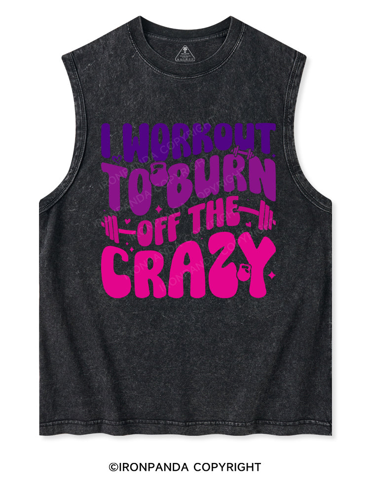 I WORKOUT TO BURN OFF THE CRAZY Washed Tank