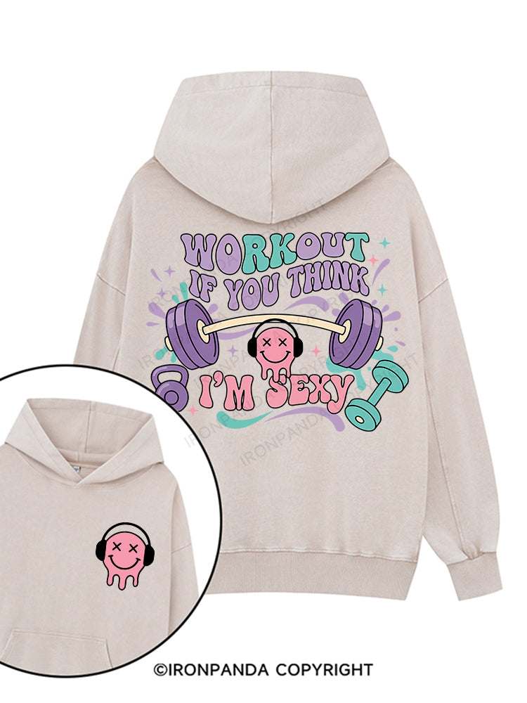 Workout If You Think I'm Sexy Printed Washed Gym Hoodie