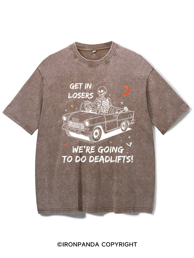 GET IN LOSERS WE'RE GOING TO DO DEADLIFTS VINTAGE GYM SHIRT