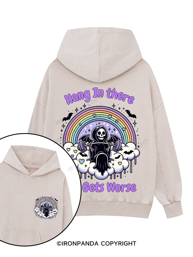 HANG IN THERE IT GETS WORSE Printed Washed Gym Hoodie