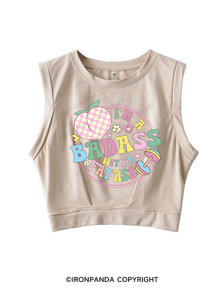 I'M A BADASS WITH A FAT ASS SLEEVELESS CROP TOPS