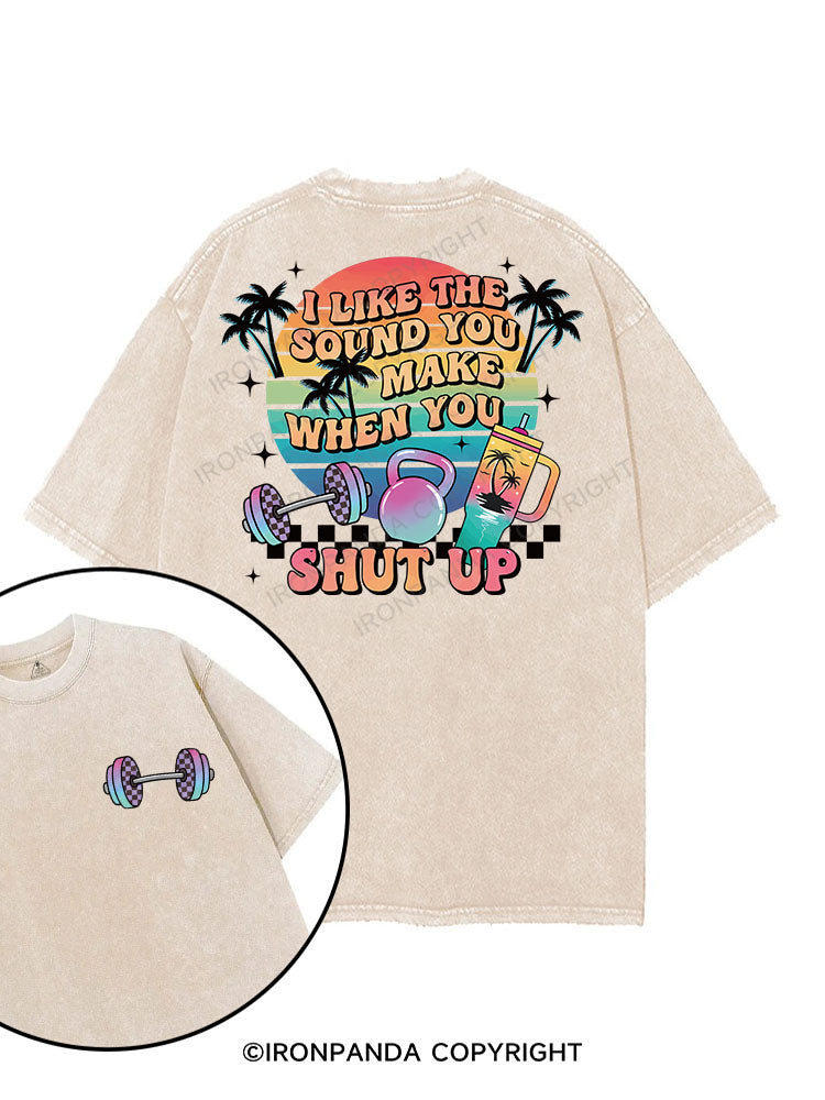 I LIKE THE SOUND YOU MAKE WHEN YOU SHUT UP printed Gym Shirt