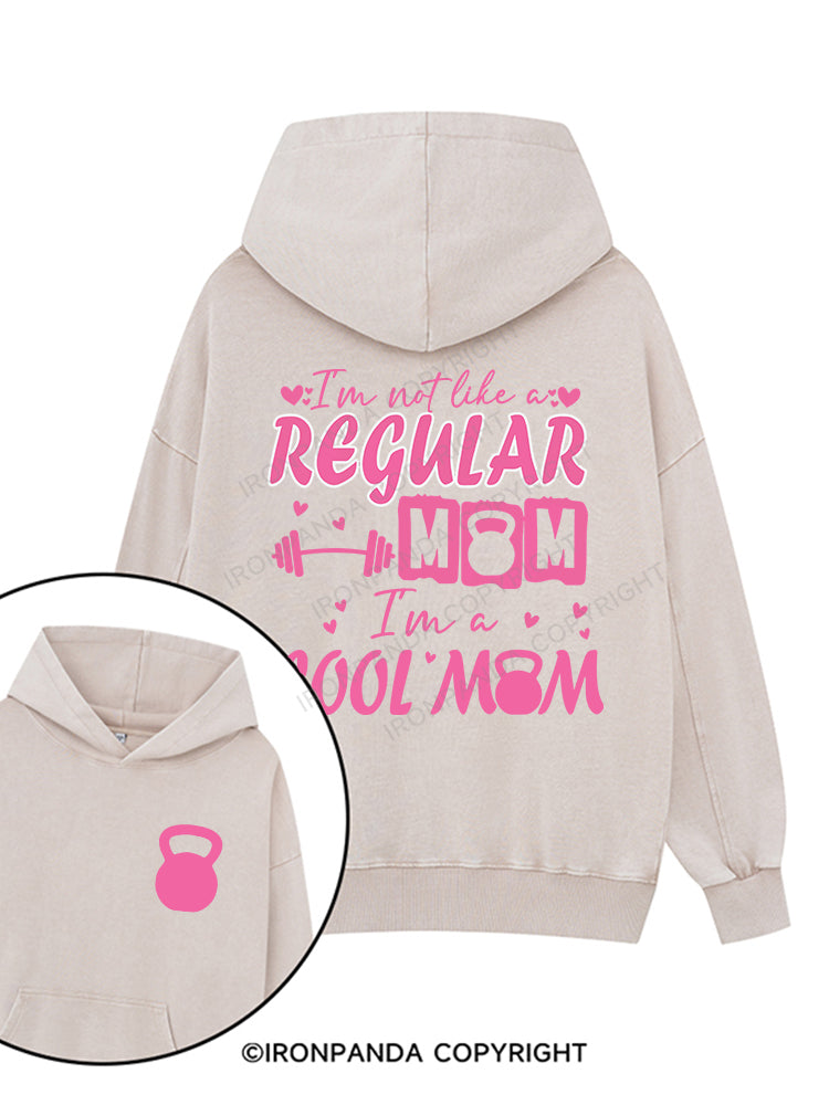 I'm not like a regular mom, I'm a cool mom Printed Washed Gym Hoodie