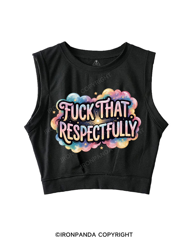 FUCK THAT RESPECTFULLY SLEEVELESS CROP TOPS
