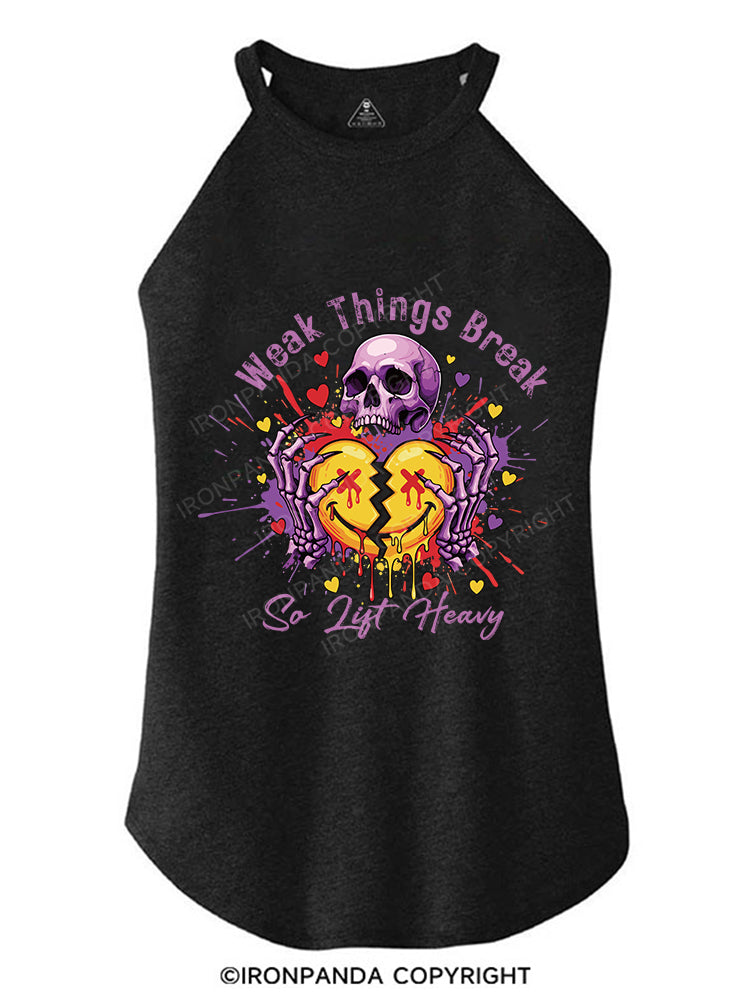 Weak Things Break So Lift Heavy  ROCKER COTTON TANK
