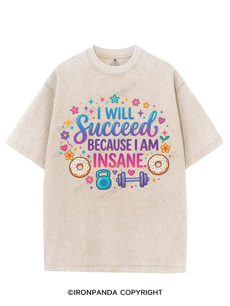 I WILL Succeed BECAUSE I AM INSANE VINTAGE GYM SHIRT