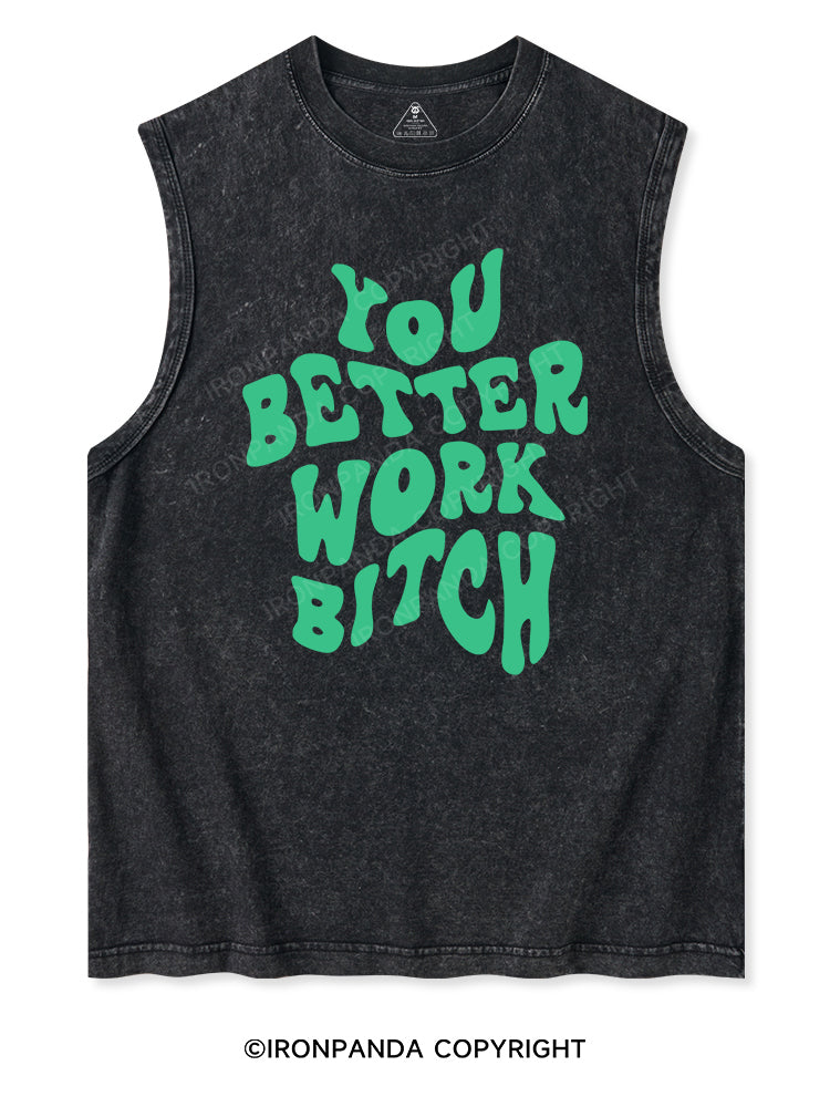 YOU BETTER WORK BITCH Washed Tank
