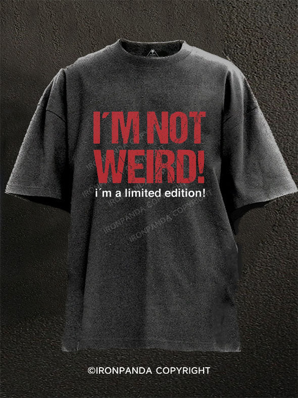 I m Not Weird I m A Limited Edition  Washed Gym Shirt