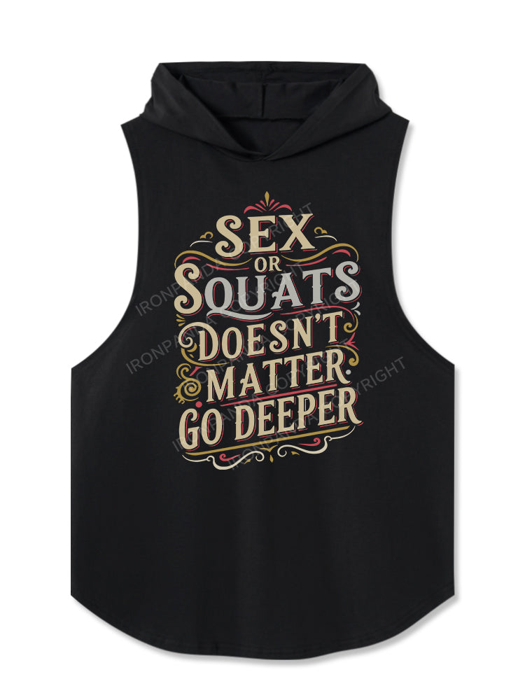 Sex or squats doesn’t matter go deeper Hooded Tank