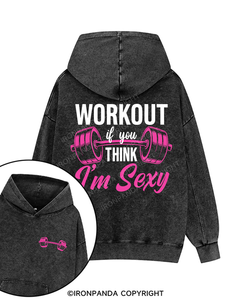 Workout If You Think I'm Sexy Printed Washed Gym Hoodie