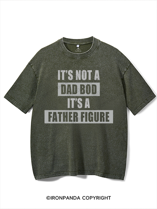 It's not a dad bod it's a father figure Washed Gym Shirt