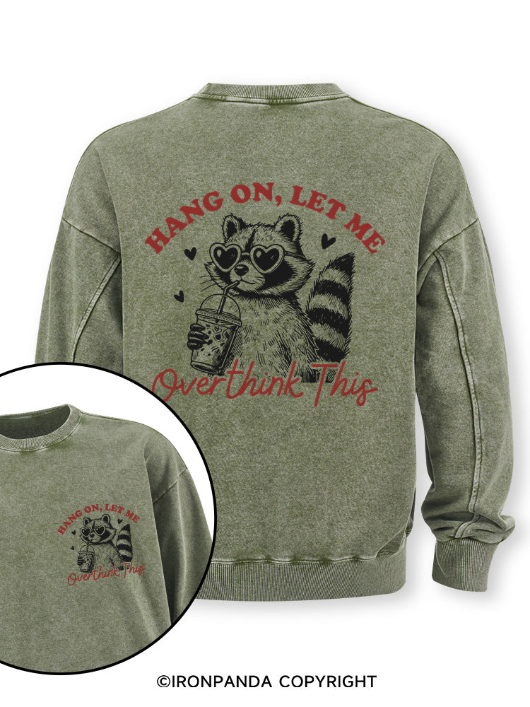 HANG ON, LET ME OVERTHINK THIS Double-Sided Printed Washed Sweatshirt