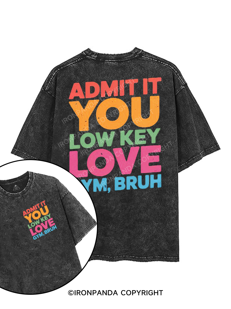 ADMIT IT YOU LOW KEY LOVE GYM BRUH printed Gym Shirt