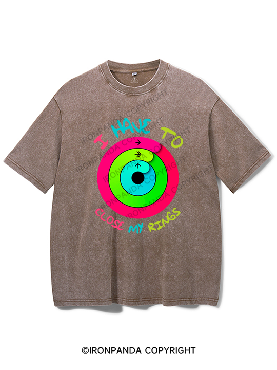I Have to Close My Rings Washed Gym Shirt