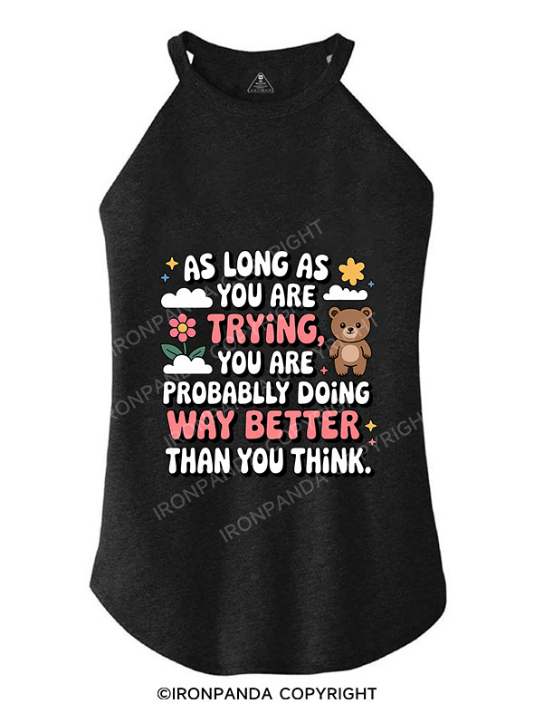 AS LONG AS YOU ARE TRYING YOU ARE PROBABLY DOING WAY BETTER THAN YOU THINK ROCKER COTTON TANK