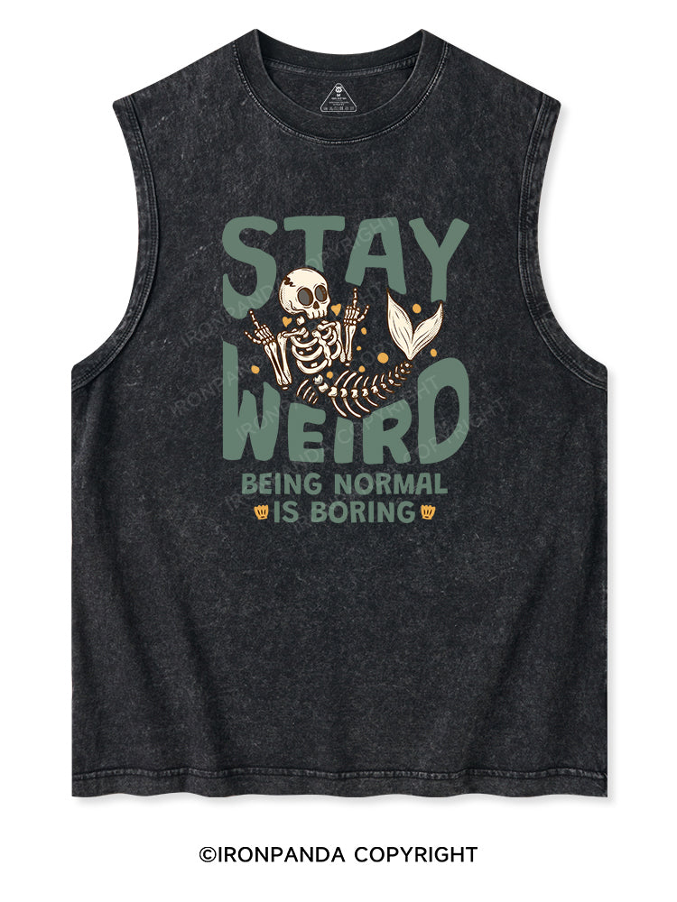 STAY WEIRD BEING NORMAL IS BORING Washed Tank
