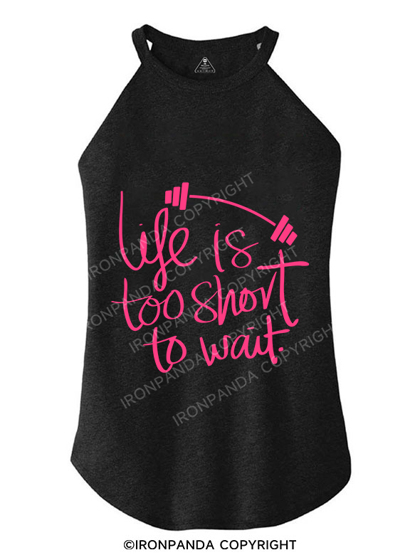 LIFE IS TOO SHORT TO WAIT ROCKER COTTON TANK