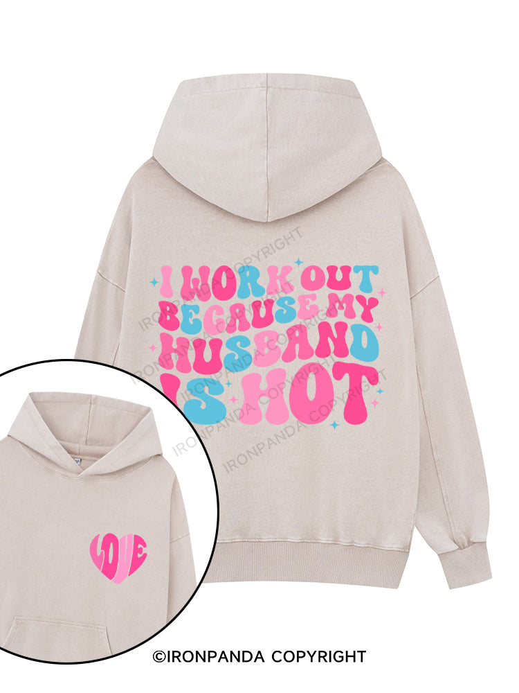 I Work Out Because My Husband is Hot Printed Washed Gym Hoodie