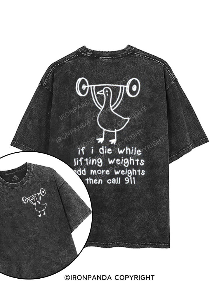 IF I DIE WHILE LIFTING WEIGHTS ADD MORE WEIGHTS THEN CALL 911 printed Gym Shirt