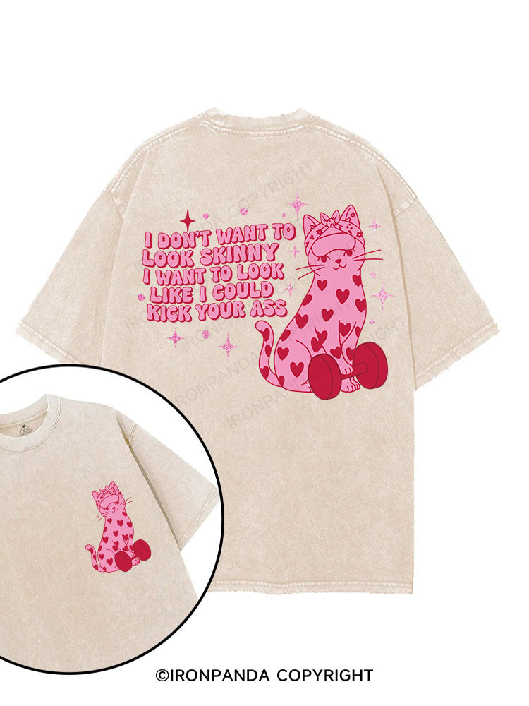 I don’t want to look skinny; I want to look like I could kick your ass printed Gym Shirt